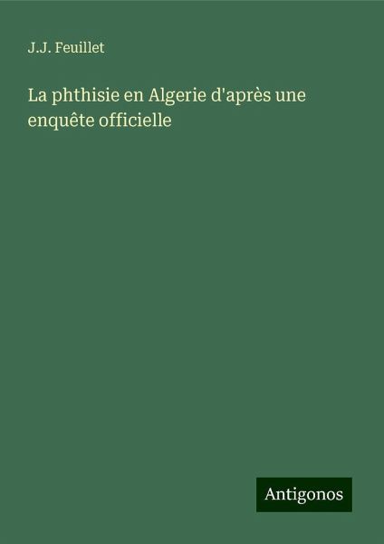 La phthisie en Algerie d'après une enquête officielle La phthisie en Algerie d'après une enquête officielle