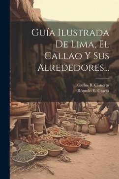 Guía Ilustrada De Lima, El Callao Y Sus Alrededores... - Cisneros, Carlos B.