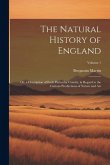 The Natural History of England: Or, a Description of Each Particular County, in Regard to the Curious Productions of Nature and Art; Volume 1