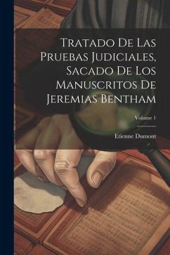 Tratado De Las Pruebas Judiciales, Sacado De Los Manuscritos De Jeremias Bentham; Volume 1 - Dumont, Etienne