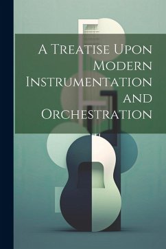 Cover A Treatise Upon Modern Instrumentation and Orchestration