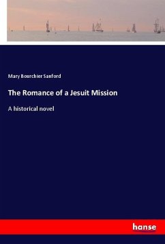 The Romance of a Jesuit Mission - Sanford, Mary Bourchier