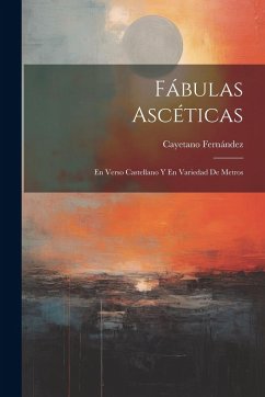 Cover Fábulas Ascéticas: En Verso Castellano Y En Variedad De Metros