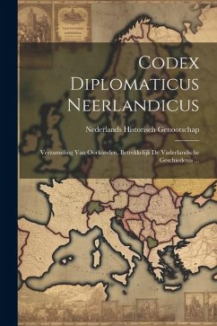 Codex Diplomaticus Neerlandicus: Verzameling Van Oorkonden, Betrekkelijk De Vaderlandsche Geschiedenis ... - Genootschap, Nederlands Historisch