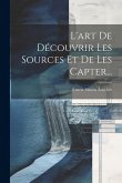 L'art De Découvrir Les Sources Et De Les Capter... L'art De Découvrir Les Sources Et De Les Capter...