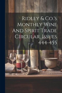 Cover Ridley & Co.'s Monthly Wine And Spirit Trade Circular, Issues 444-455