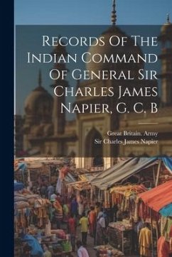 Records Of The Indian Command Of General Sir Charles James Napier, G. C. B