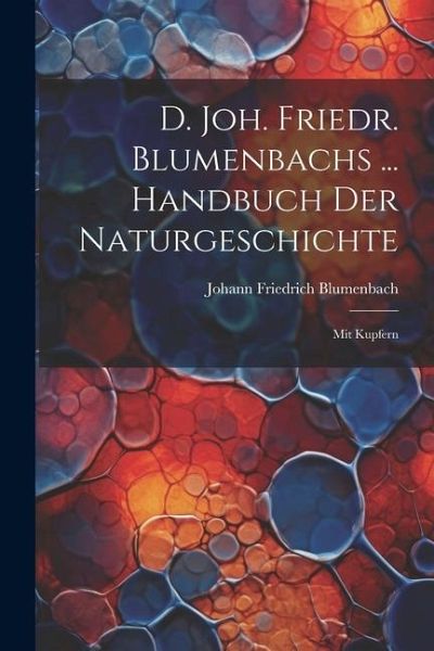D. Joh. Friedr. Blumenbachs ... Handbuch Der Naturgeschichte D. Joh. Friedr. Blumenbachs ... Handbuch Der Naturgeschichte