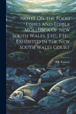 Notes On the Food Fishes and Edible Mollusca of New South Wales, Etc., Etc., Exhibited in the New South Wales Court