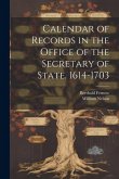 Calendar of Records in the Office of the Secretary of State. 1614-1703