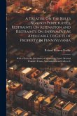 A Treatise On the Rules Against Perpetuities, Restraints On Alienation and Restraints On Enjoyment As Applicable to Gifts of Property in Pennsylvania: