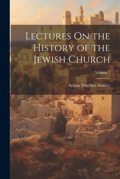 Lectures On the History of the Jewish Church; Volume 2 - Stanley, Arthur Penrhyn