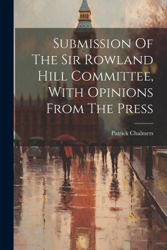 Cover Submission Of The Sir Rowland Hill Committee, With Opinions From The Press