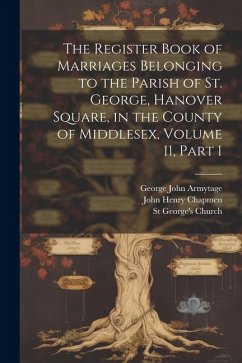 The Register Book of Marriages Belonging to the Parish of St. George, Hanover Square, in the County of Middlesex, Volume 11, part 1 - Armytage, George John; Church, St George's; Chapmen, John Henry