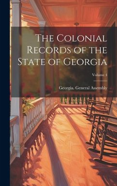 Cover The Colonial Records of the State of Georgia; Volume 4