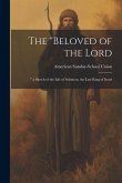 The "Beloved of the Lord: " a Sketch of the Life of Solomon, the Last King of Israel The "Beloved of the Lord: " a Sketch of the Life of Solomon, the Last King of Israel