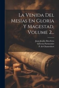 La Venida Del Mesias En Gloria Y Magestad, Volume 2... - Ben-Ezra, Juan Josafat; Parmentier, Libreria