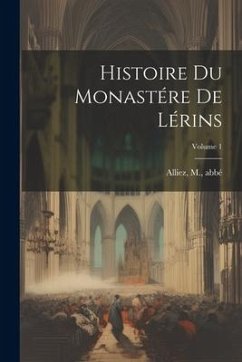 Histoire du monastére de Lérins; Volume 1 - Abbé, Alliez M.