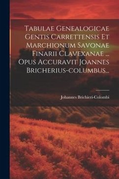 Tabulae Genealogicae Gentis Carrettensis Et Marchionum Savonae Finarii Clavexanae ... Opus Accuravit Joannes Bricherius-columbus... - Brichieri-Colombi, Johannes