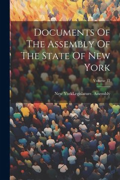 Documents Of The Assembly Of The State Of New York; Volume 12