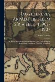 Nagyezeréves Árpád Fejedelem Sírja Felett, 907-1907; Az Árpád-millennium-emlékmü Illetékes Helye. A Fehéregyház Romterülete (az Óbudai &quote;viktória&quote; Gyár