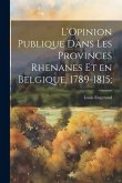 L'Opinion publique dans les provinces rhenanes et en Belgique, 1789-1815;