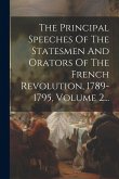The Principal Speeches Of The Statesmen And Orators Of The French Revolution, 1789-1795, Volume 2...