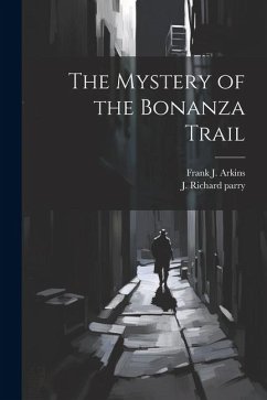 The Mystery of the Bonanza Trail - Arkins, Frank J.; Parry, J. Richard