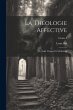La Théologie Affective: Ou, Saint... - Bild 1