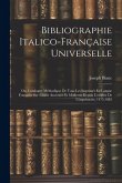 Bibliographie Italico-Française Universelle: Ou, Catalogue Méthodique De Tous Les Imprimés En Langue Française Sur L'italie Ancienne Et Moderne Depuis