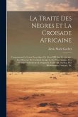 La Traite Des Nègres Et La Croisade Africaine: Comprenant La Lettre Encyclique De Léon XIII Sur L'esclavage, Les Discours Du Cardinal Lavigerie, Les T