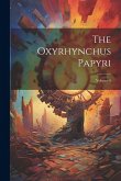 The Oxyrhynchus Papyri; Volume 5 The Oxyrhynchus Papyri; Volume 5