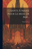 Chants À Marie Pour Le Mois De Mai... Chants À Marie Pour Le Mois De Mai...