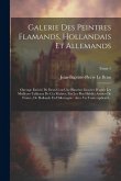 Galerie des peintres flamands, hollandais et allemands: Ouvrage enrichi de deux cent une planches gravées d'après les meilleurs tableaux d