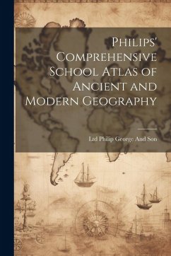 Philips' Comprehensive School Atlas of Ancient and Modern Geography - Philip George And Son, Ltd