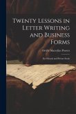 Twenty Lessons in Letter Writing and Business Forms: For Schools and Private Study