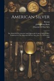 American Silver: The Work Of Seventeenth And Eighteenth Century Silversmiths, Exhibited At The Museum Of Fine Arts, June To November, 1