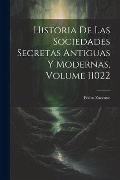 Historia De Las Sociedades Secretas Antiguas Y Modernas, Volume 11022 - Zaccone, Pedro