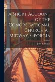 A Short Account of the Congregational Church at Midway, Georgia