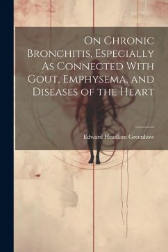 On Chronic Bronchitis, Especially As Connected With Gout, Emphysema, and Diseases of the Heart - Greenhow, Edward Headlam