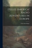 Hello, America! Radio Adventures in Europe Hello, America! Radio Adventures in Europe