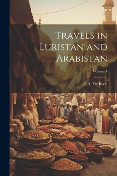 Travels in Luristan and Arabistan; Volume 1 - De Bode, C. A.