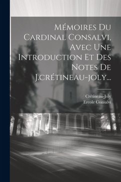 Mémoires Du Cardinal Consalvi, Avec Une Introduction Et Des Notes De J.crétineau-joly... - Consalvi, Ercole; Crétineau-Joly