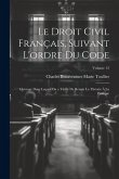 Le Droit Civil Français, Suivant L'ordre Du Code: Ouvrage Dans Lequel On a Tâché De Réunir La Théorie À La Pratique; Volume 12