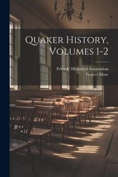 Quaker History, Volumes 1-2 - Association, Friends' Historical; Muse, Project