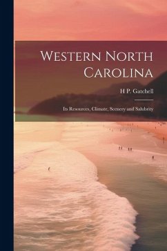 Western North Carolina; its Resources, Climate, Scenery and Salubrity - Gatchell, H. P.