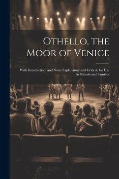 Othello, the Moor of Venice: With Introduction, and Notes Explanatory and Critical. for Use in Schools and Families - Anonymous