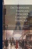 Dictionnaire Français-espagnol, Espagnol-français ...: Rédigé D'après La Dernière Édition Du Dictionnaire De L'académie Française Et Celle Du Dictionn