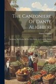 The Canzoniere Of Dante Alighieri: Including The Poems Of The Vita Nuova And Convito, Italian And English