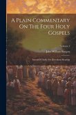 A Plain Commentary On The Four Holy Gospels: Intended Chiefly For Devotional Reading; Volume 1